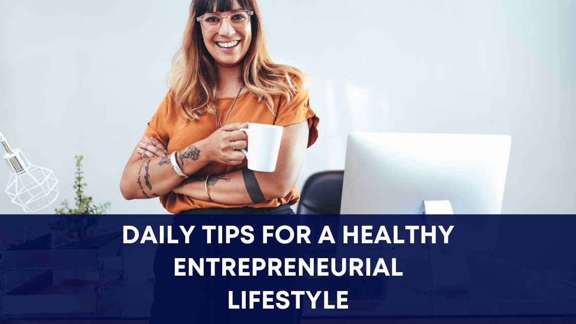 Daily Tips for a Healthy Entrepreneurial Lifestyle